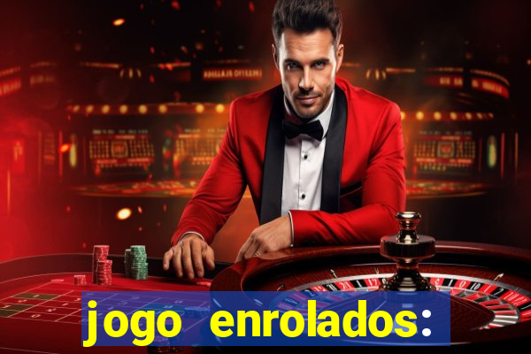 jogo enrolados: problema em dobro